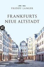 Freddy Langer: Frankfurts Neue Altstadt Freddy Langer: Frankfurts Neue Altstadt