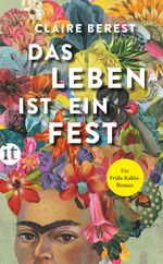 ISBN 9783458682011: Das Leben ist ein Fest - Ein Frida-Kahlo-Roman