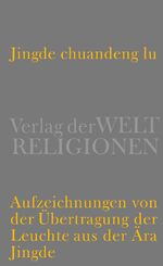 ISBN 9783458700463: Jingde chuandeng lu - Aufzeichnungen von der Übertragung der Leuchte aus der Ära Jingde