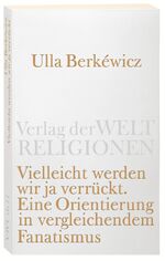 ISBN 9783458720119: Vielleicht werden wir ja verrückt - Eine Orientierung in vergleichendem Fanatismus