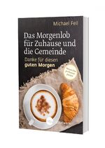 ISBN 9783460256040: Das Morgenlob für Zuhause und die Gemeinde: Danke für diesen guten Morgen