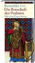 ISBN 9783460320796: Die Botschaft der Psalmen - Mit dem Papst beten