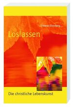 ISBN 9783460321083: Loslassen - Die christliche Lebenskunst