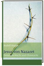 Jesus von Nazaret – Zwischen Macht und Ohnmacht