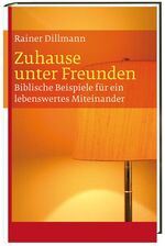 ISBN 9783460330924: Zuhause unter Freunden: Biblische Beispiele für ein lebenswertes Miteinander