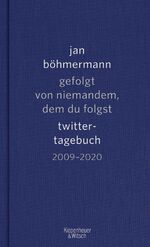 ISBN 9783462000580: gefolgt von niemandem, dem du folgst – twitter-tagebuch 2009–2020