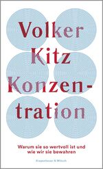 ISBN 9783462001037: Konzentration - Warum sie so wertvoll ist und wie wir sie bewahren