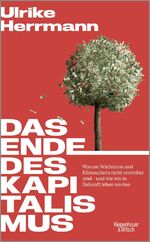 Das Ende des Kapitalismus - Warum Wachstum und Klimaschutz nicht vereinbar sind – und wie wir in Zuk