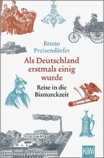 ISBN 9783462004519: Als Deutschland erstmals einig wurde - Reise in die Bismarckzeit