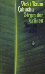 Vicki Baum: Cahuchu. Strom der Tränen. Vicki Baum: Cahuchu. Strom der Tränen.