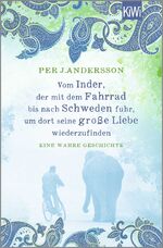 ISBN 9783462006865: Vom Inder, der mit dem Fahrrad bis nach Schweden fuhr um dort seine große Liebe wiederzufinden – Eine wahre Geschichte