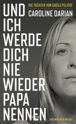 ISBN 9783462009422: Und ich werde dich nie wieder Papa nennen - Von der Tochter von Gisèle Pelicot