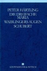 ISBN 9783462025163: Die dreifache Maria Waiblingers Augen Schubert / Gesammelte Werke 6 / Peter Härtling / Buch / 592 S. / Deutsch / 1996 / Verlag Kiepenheuer & Witsch GmbH & Co KG / EAN 9783462025163