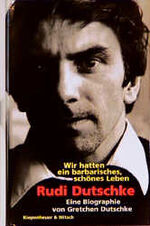 ISBN 9783462025736: Rudi Dutschke, wir hatten ein barbarisches, schönes Leben. Eine Biografie