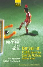 ISBN 9783462031249: Der Ball ist rund, damit das Spiel die Richtung ändern kann - Wie moderner Fussball funktioniert