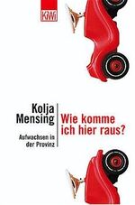 ISBN 9783462031652: Wie komme ich hier raus? Aufwachsen in der Provinz