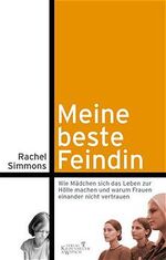 ISBN 9783462032253: Meine beste Feindin. Wie Mädchen sich das Leben  zur Hölle machen und warum Frauen einander nicht vertrauen