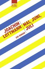 Joachim Lottmann: Mai, Juni, Juli : Ein Joachim Lottmann: Mai, Juni, Juli : Ein