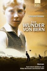 Das Wunder von Bern - Roman. Nach einem Drehbuch von Sönke Wortmann und Rochus Hahn