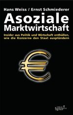 Asoziale Marktwirtschaft – Insider aus Politik und Wirtschaft enthüllen, wie die Konzerne den Staat ausplündern