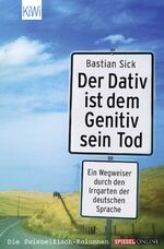 ISBN 9783462034486: Der Dativ ist dem Genitiv sein Tod | Ein Wegweiser durch den Irrgarten der deutschen Sprache. Die Zwiebelfisch-Kolumnen / Spiegel-Online | Bastian Sick | Taschenbuch | 240 S. | Deutsch | 2004