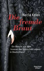 ISBN 9783462034691: Die fremde Braut - Ein Bericht aus dem Inneren des türkischen Lebens in Deutschland