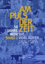 ISBN 9783462035803: Am Puls der Zeit / 50 Jahre WDR – Die Vorläufer von 1924 - 1955. Band 1