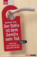 ISBN 9783462036060: Der Dativ ist dem Genitiv sein Tod. Folge 2 - Neues aus dem Irrgarten der deutschen Sprache