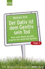 Der Dativ ist dem Genitiv sein Tod: Folge 3., Noch mehr Neues aus dem Irrgarten der deutschen Sprache