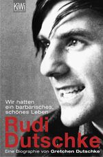 ISBN 9783462037470: Wir hatten ein barbarisches, schönes Leben. Rudi Dutschke - Eine Biographie