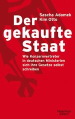 ISBN 9783462039771: Der gekaufte Staat - Wie Konzernvertreter in deutschen Ministerien sich ihre Gesetze selbst schreiben