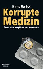 ISBN 9783462040371: Korrupte Medizin – Ärzte als Komplizen der Konzerne