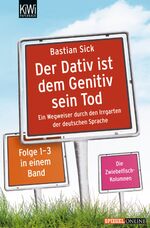 ISBN 9783462040531: Der Dativ ist dem Genitiv sein Tod - Folge 1 - 3 ; ein Wegweiser durch den Irrgarten der deutschen Sprache ; [die Zwiebelfischkolumnen]