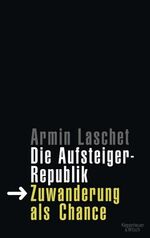 ISBN 9783462041057: Die Aufsteigerrepublik - Zuwanderung als Chance