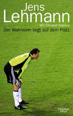 ISBN 9783462041101: Jens Lehmann . Der Wahnsinn liegt auf dem Platz