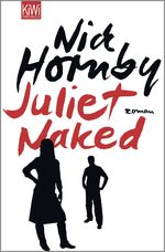 ISBN 9783462042450: Juliet, Naked - Roman (vom Autor von: Slam und: About a Boy).
