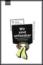 Wir sind unfassbar - Neue ungewöhnliche Todesanzeigen