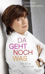 ISBN 9783462045611: Da geht noch was: Mit 65 in die Kurve mit 65 in die Kurve