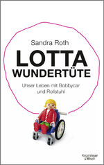 ISBN 9783462045666: Lotta Wundertüte - Unser Leben mit Bobbycar und Rollstuhl