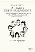 ISBN 9783462045697: Die Party des Jahrhunderts - 101 wahre Begegnungen. Madonna trifft Michael Jackson trifft Nancy Reagan trifft Andy Warhol trifft Jackie Kennedy trifft Queen Elizabeth...