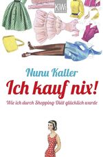 Ich kauf nix! - Wie ich durch Shopping-Diät glücklich wurde