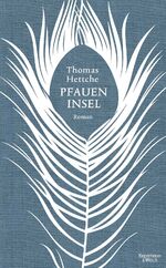 Thomas Hettche: Pfaueninsel - Roman Thomas Hettche: Pfaueninsel - Roman