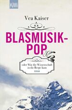 ISBN 9783462046038: Blasmusikpop oder Wie die Wissenschaft in die Berge kam