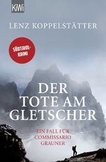 ISBN 9783462047288: Der Tote am Gletscher: Ein Fall für Commissario Grauner ein Fall für Commissario Grauner ; [Südtirol-Krimi]