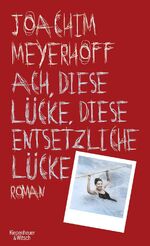 Joachim Meyerhoff: Ach, diese Lücke, die Joachim Meyerhoff: Ach, diese Lücke, die
