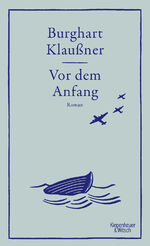 Burghart Klaußner: Vor dem Anfang, Roman Burghart Klaußner: Vor dem Anfang, Roman