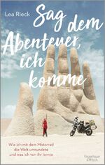 ISBN 9783462052244: Sag dem Abenteuer, ich komme - Wie ich mit dem Motorrad die Welt umrundete und was ich von ihr lernte