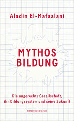 ISBN 9783462053685: Mythos Bildung - Die ungerechte Gesellschaft, ihr Bildungssystem und seine Zukunft