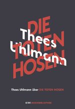 ISBN 9783462053692: Thees Uhlmann über Die Toten Hosen (KiWi Musikbibliothek, Band 1)