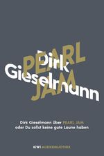 ISBN 9783462053913: Dirk Gieselmann über Pearl Jam oder Du sollst keine gute Laune haben